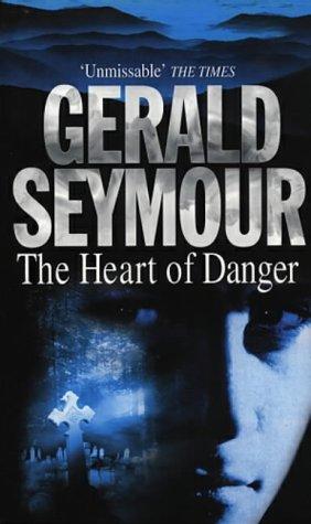 THE HEART OF DANGER by Gerald Seymour