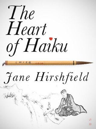 The Heart of Haiku (Kindle Single) (2011) by Jane Hirshfield