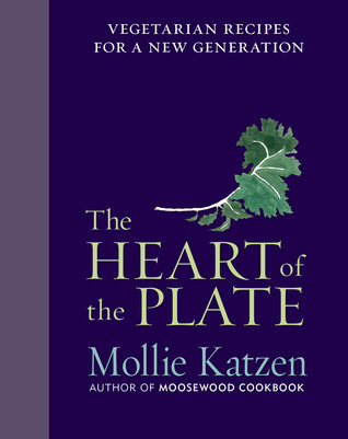 The Heart of the Plate: Vegetarian Recipes for a New Generation (2013) by Mollie Katzen