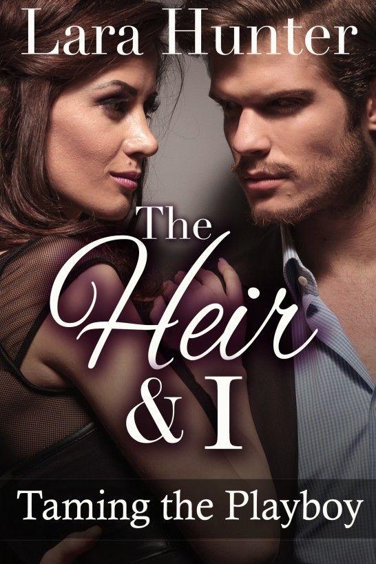 The Heir & I: Taming The Billionaire by Lara Hunter