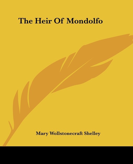 The Heir of Mondolfo by Mary Wollstonecraft Shelley