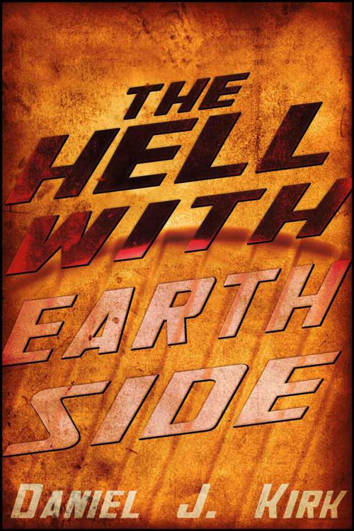 The Hell With Earthside: A Novella (STRYDER'S HORIZON Book 1) by Daniel J. Kirk