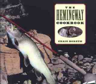 The Hemingway Cookbook (1998) by Craig Boreth