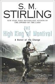 The High King of Montival: A Novel of the Change by S. M. Stirling