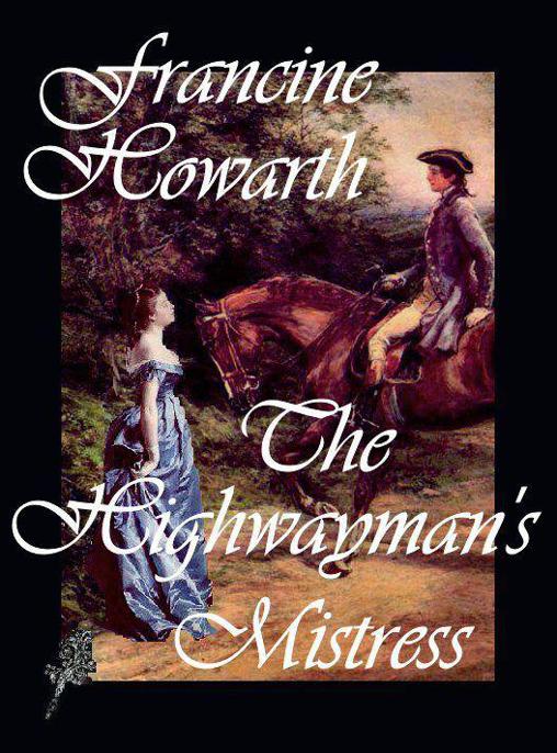 The Highwayman's Mistress by Francine Howarth