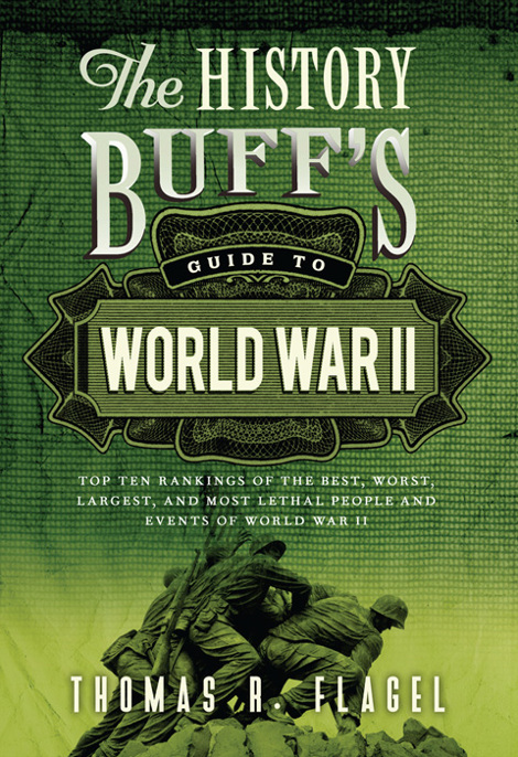 The History Buff's Guide to World War II by Thomas R. Flagel