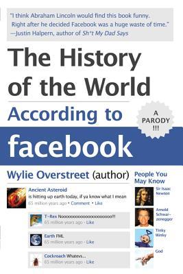 The History of the World According to Facebook (2011) by Wylie Overstreet