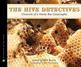 The Hive Detectives: Chronicle of a Honey Bee Catastrophe (2010) by Loree Griffin Burns