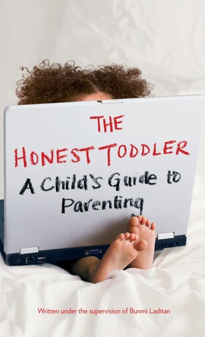 The Honest Toddler: A Child's Guide to Parenting (2013) by Bunmi Laditan