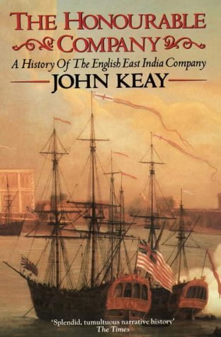 The Honourable Company: a History of the English East India Company (1993) by John Keay