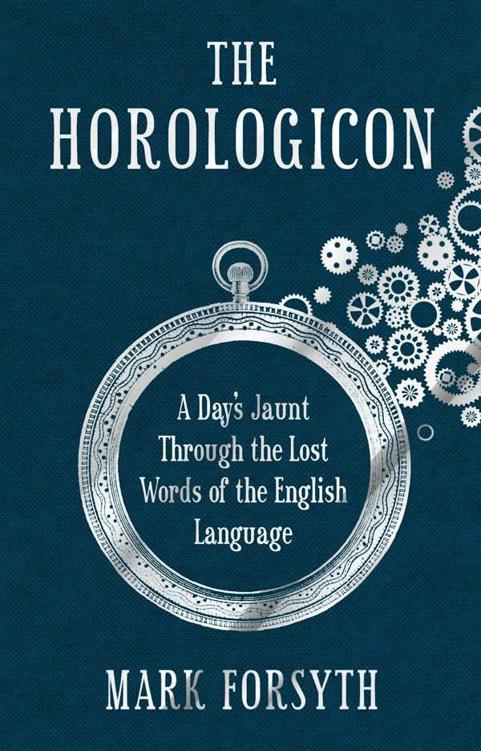 The Horologicon: A Day's Jaunt through the Lost Words of the English Language by Forsyth, Mark