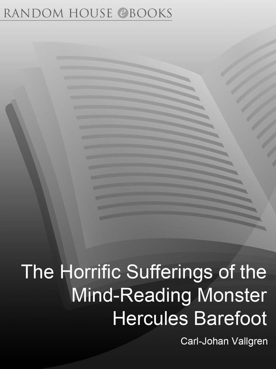 The Horrific Sufferings Of The Mind-Reading Monster Hercules Barefoot: His Wonderful Love and his Terrible Hatred by Carl-Johan Vallgren