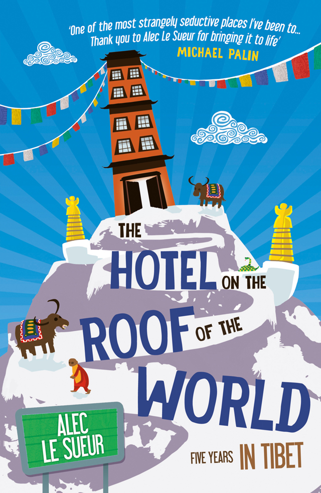 The Hotel on the Roof of the World (2013) by Alec Le Sueur