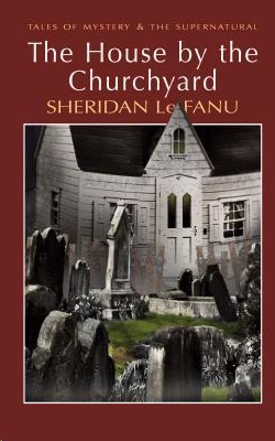 The House by the Church-Yard by Joseph Sheridan Le Fanu