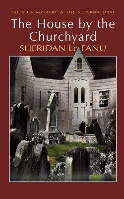 The House by the Churchyard (2007) by Joseph Sheridan Le Fanu