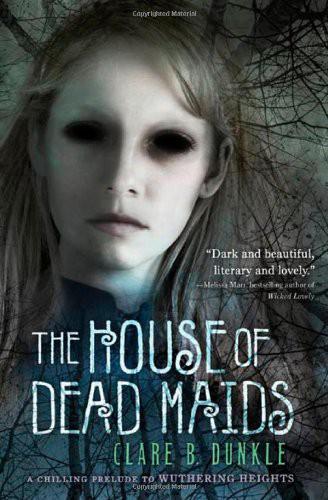 The House of Dead Maids by Dunkle, Clare B.