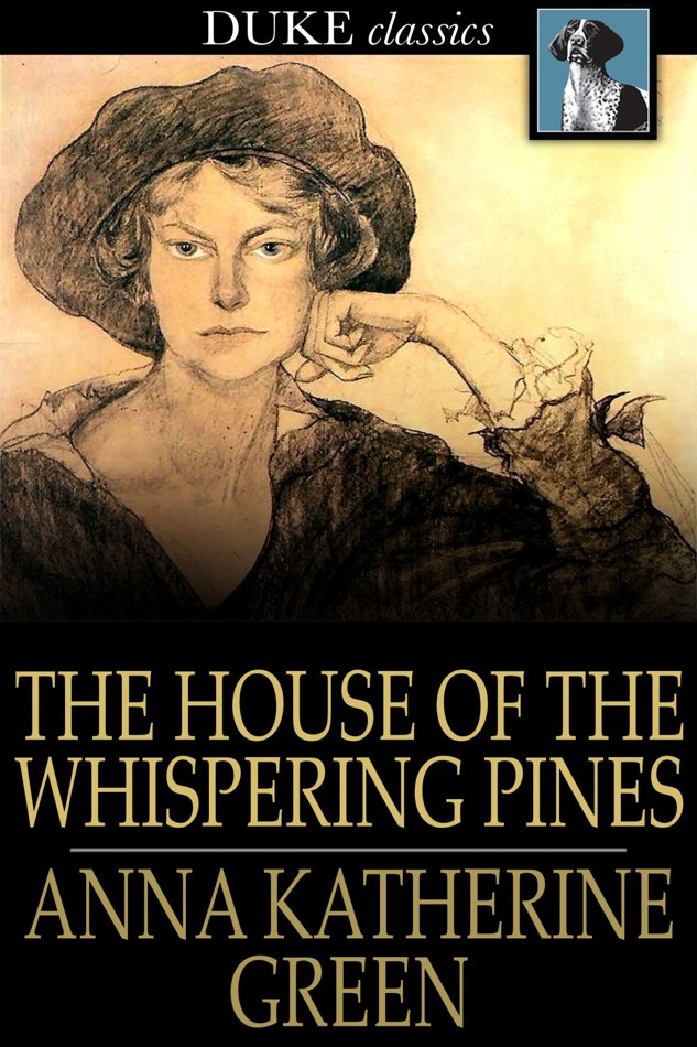 The House of the Whispering Pines by Anna Katherine Green