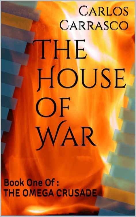 The House of War: Book One Of : THE OMEGA CRUSADE by Carlos Carrasco