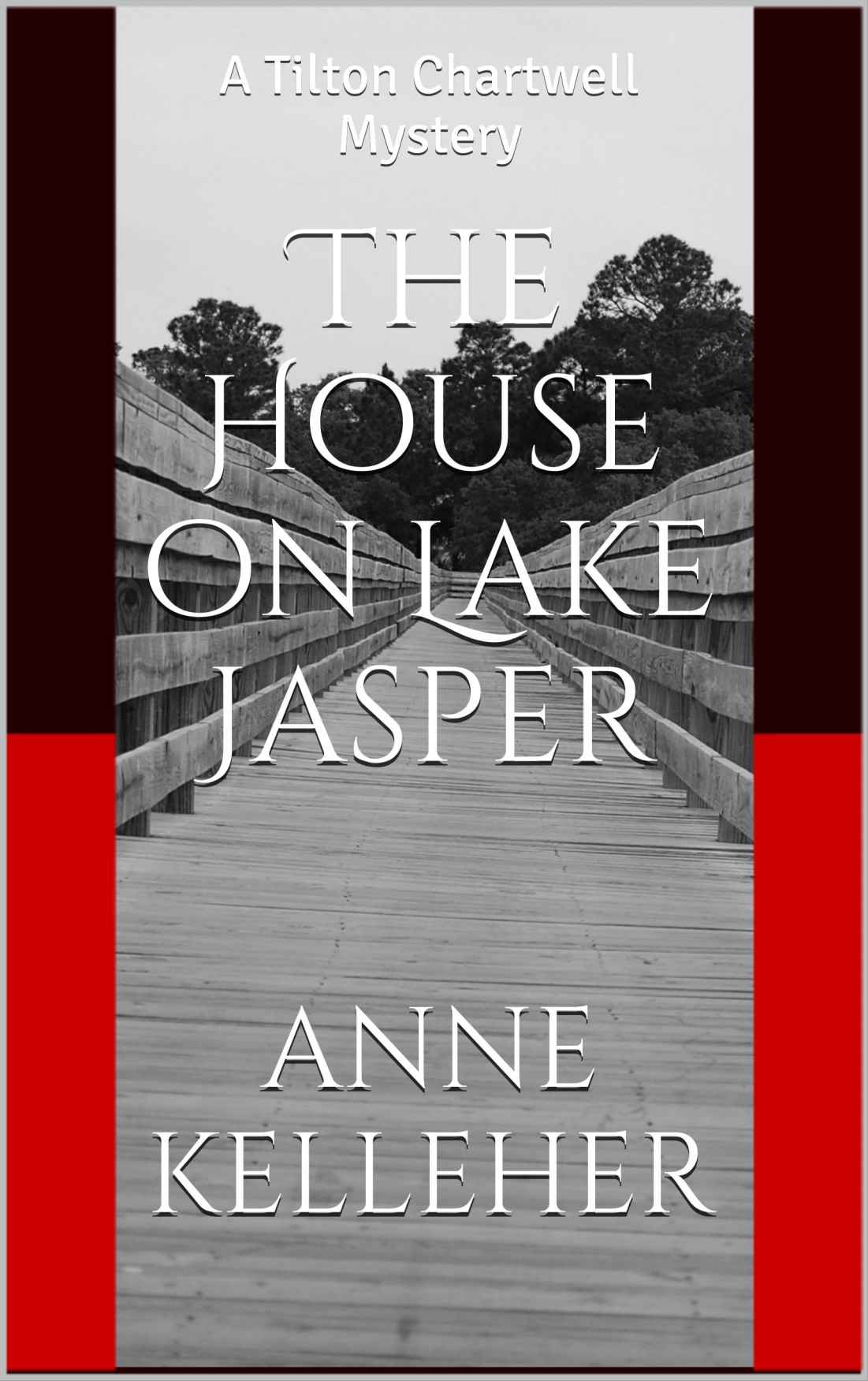 The House on Lake Jasper: A Tilton Chartwell Mystery (Tilton Chartwell Mysteries Book 1) by Anne Kelleher