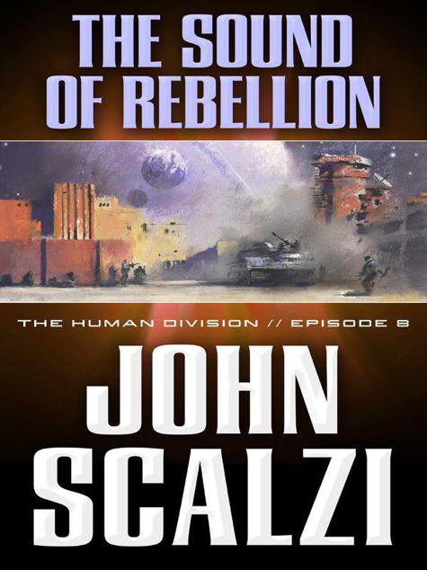 The Human Division #8: The Sound of Rebellion by John Scalzi