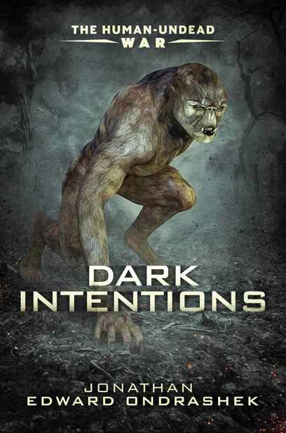 The Human-Undead War Trilogy (Book 1): Dark Intentions by Ondrashek, Jonathan Edwardk