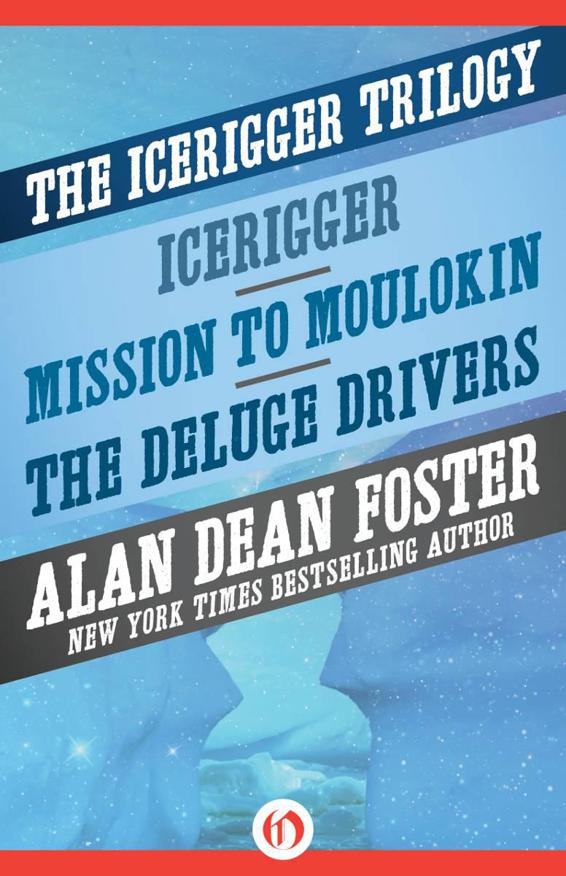 The Icerigger Trilogy: Icerigger, Mission to Moulokin, and The Deluge Drivers by Foster, Alan Dean