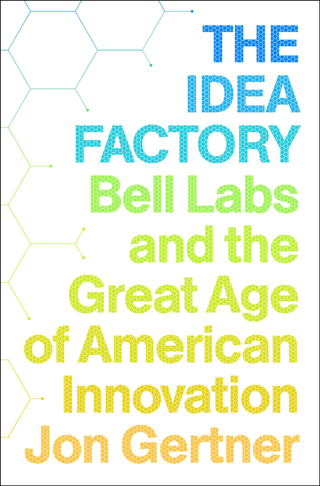 The Idea Factory: Bell Labs and the Great Age of American Innovation (2012)