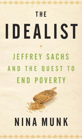 The Idealist: Jeffrey Sachs and the Quest to End Poverty (2013) by Nina Munk