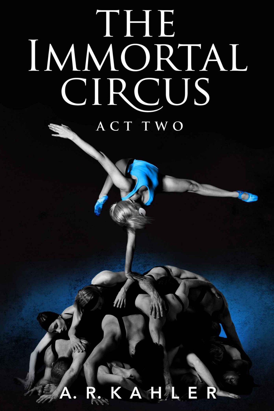 The Immortal Circus: Act Two by Kahler, A. R.