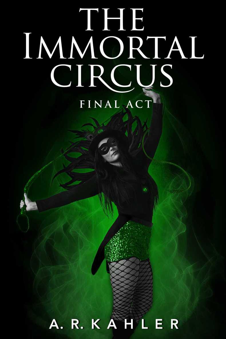 The Immortal Circus: Final Act (Cirque des Immortels) by Kahler, A. R.