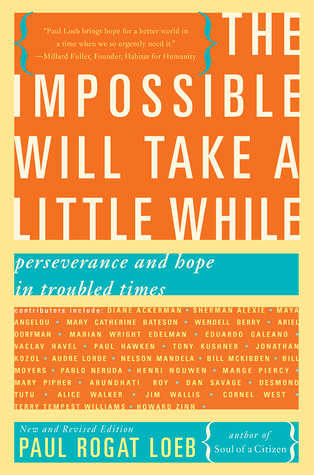 The Impossible Will Take a Little While: Perseverance and Hope in Troubled Times (2014) by Paul Rogat Loeb