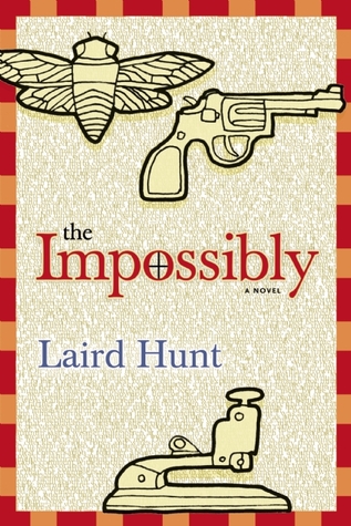 The Impossibly (2001) by Laird Hunt