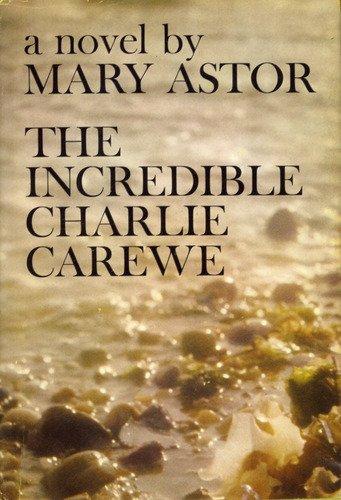 The Incredible Charlie Carewe by Mary. Astor