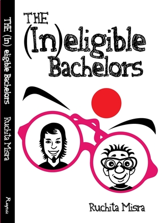 The (In)Eligible Bachelors (2011) by Ruchita Misra