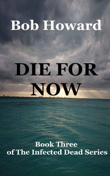 The Infected Dead (Book 3): Die For Now by Howard, Bob