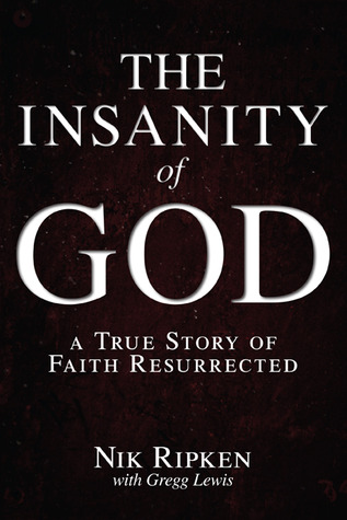 The Insanity of God: A True Story of Faith Resurrected (2013) by Nik Ripken