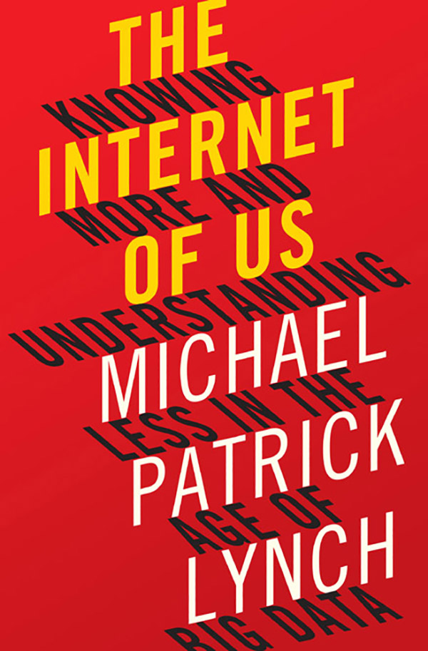 The Internet of Us by Michael P. Lynch