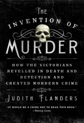 The Invention of Murder by Judith Flanders