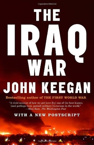 The Iraq War: The Military Offensive, from Victory in 21 Days to the Insurgent Aftermath (2005) by John Keegan