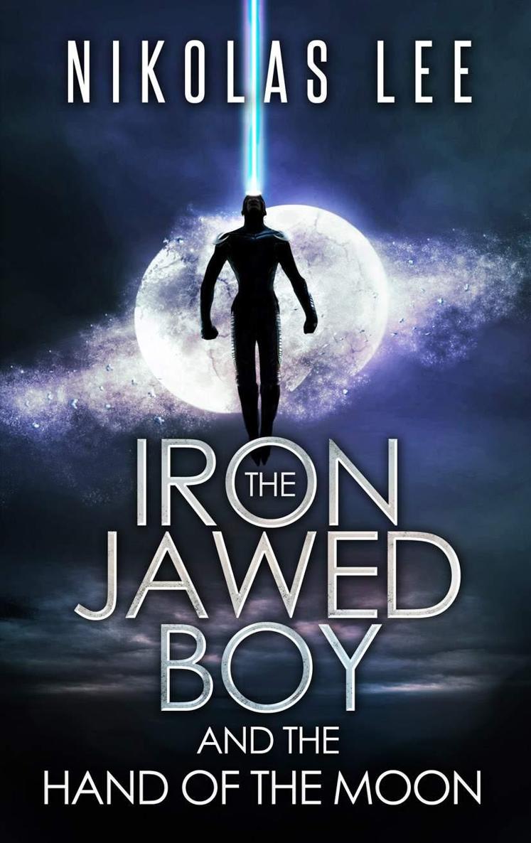 The Iron-Jawed Boy and the Hand of the Moon (Book 2, Sky Guardian Chronicles) by Lee, Nikolas