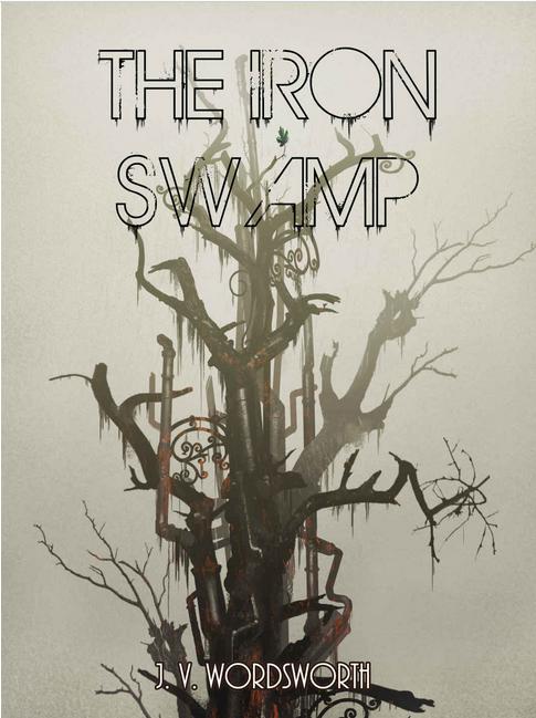 The Iron Swamp (2015) by J V Wordsworth