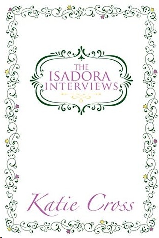 The Isadora Interviews by Katie Cross