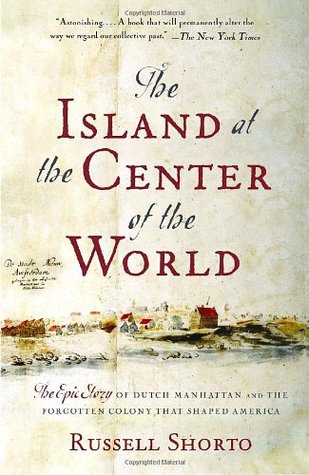 The Island at the Center of the World: The Epic Story of Dutch Manhattan and the Forgotten Colony That Shaped America (2005)