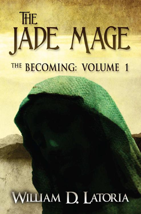 The Jade Mage: The Becoming: Volume 1 by Latoria, William D.