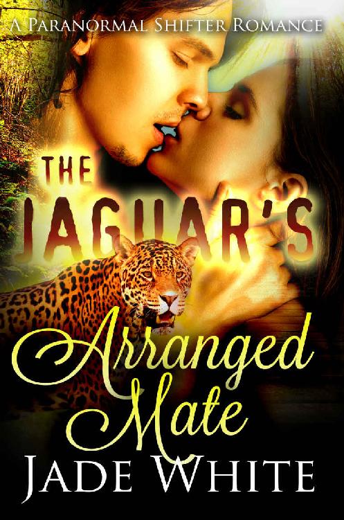 The Jaguar's Arranged Mate: A Paranormal Shifter Romance by Jade White