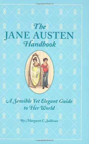 The Jane Austen Handbook: A Sensible Yet Elegant Guide to Her World (2007)