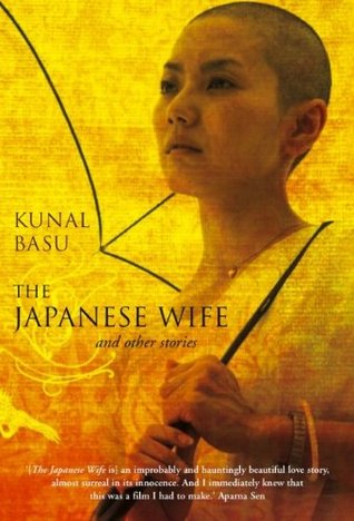 The Japanese Wife and Other Stories (2008) by Kunal Basu