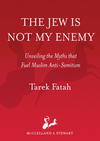 The Jew is Not My Enemy (2010) by Tarek Fatah