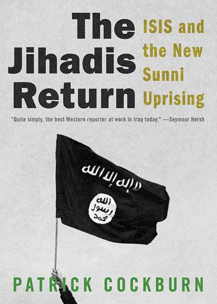 The Jihadis Return: Isis and the New Sunni Uprising by Cockburn, Patrick