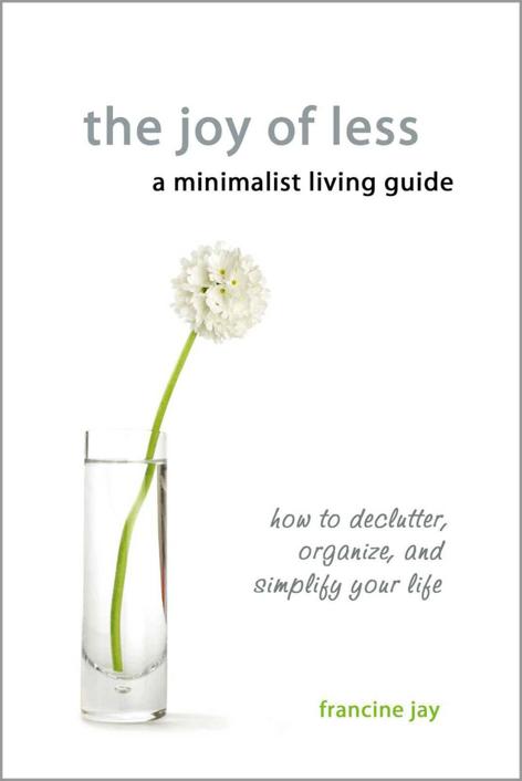 The Joy of Less, a Minimalist Living Guide by Francine Jay